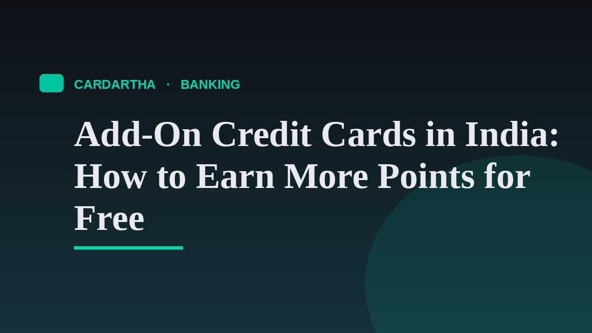 Add-On Credit Cards in India: How to Earn More Points for Free