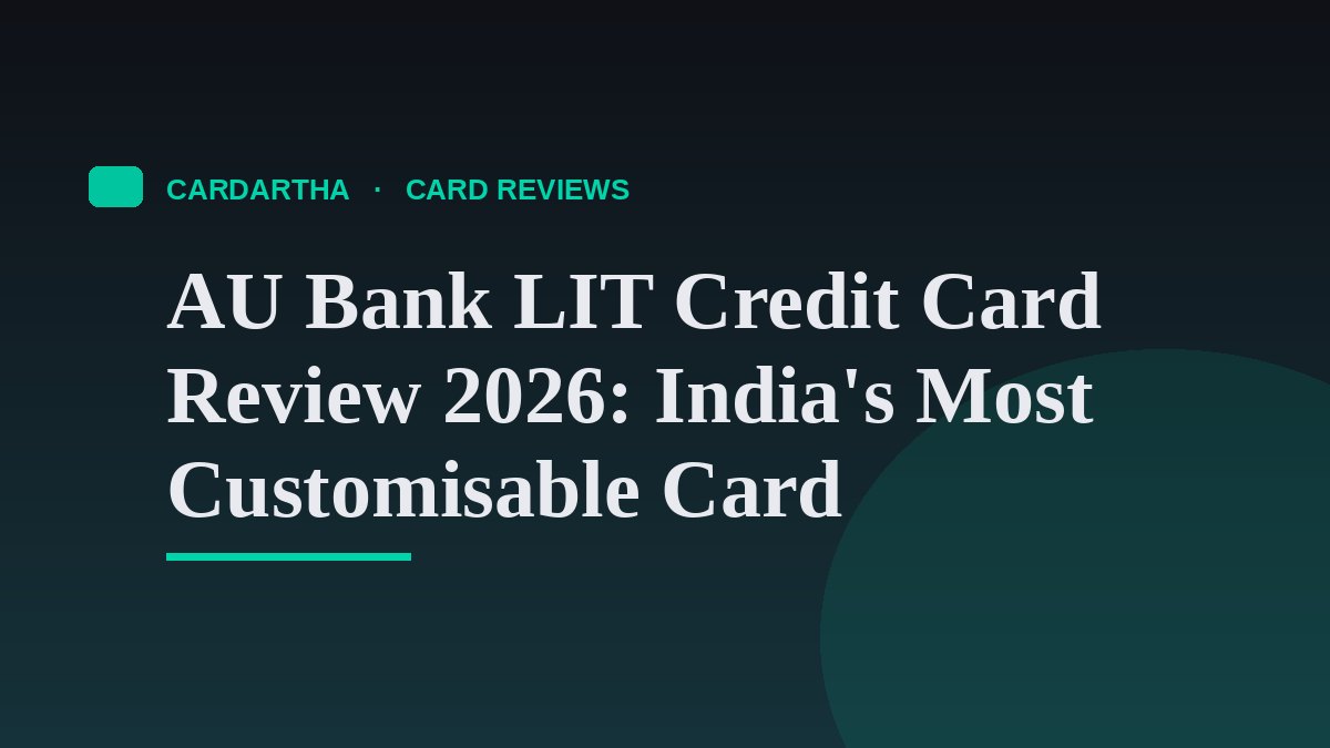 AU Bank LIT Credit Card Review 2026: India's Most Customisable Card