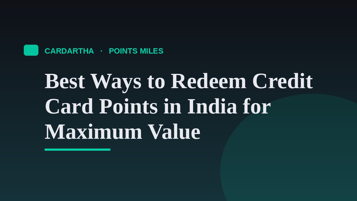Best Ways to Redeem Credit Card Points in India for Maximum Value