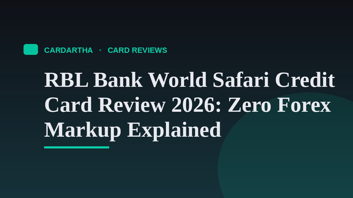 RBL Bank World Safari Credit Card Review 2026: Zero Forex Markup Explained