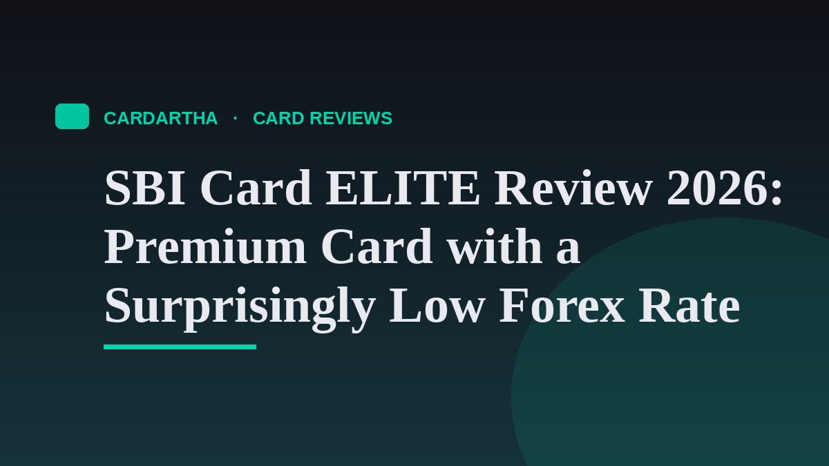 SBI Card ELITE Review 2026: Premium Card with a Surprisingly Low Forex Rate